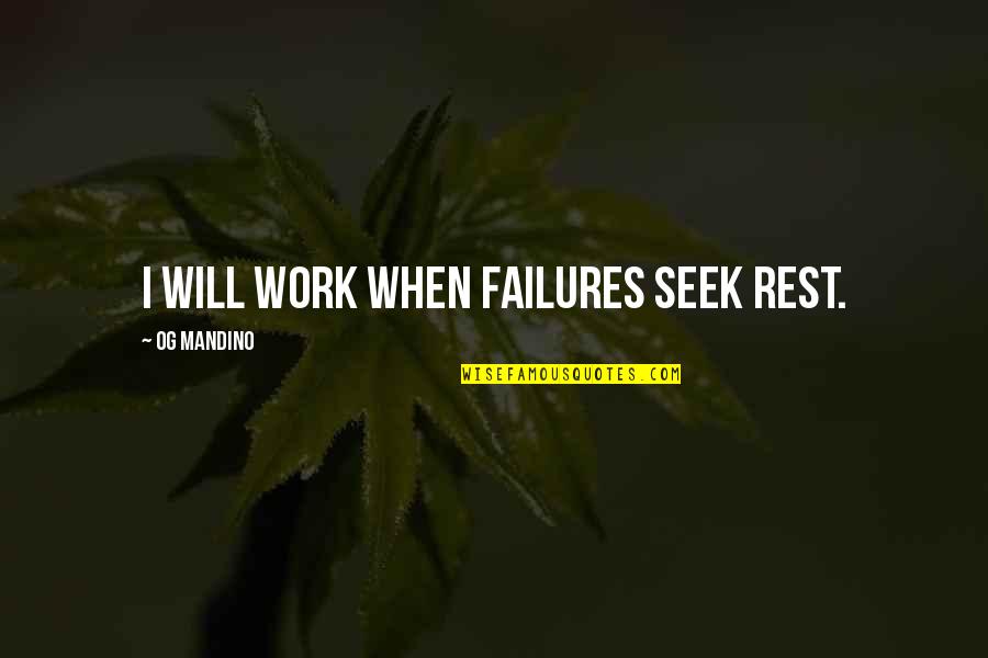 Inspirational Failures Quotes By Og Mandino: I will work when failures seek rest.