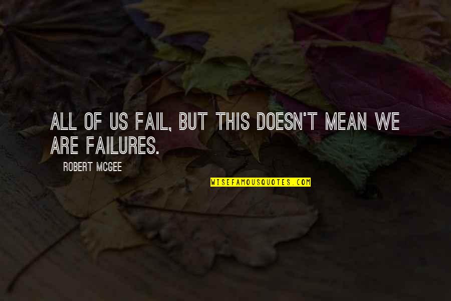 Inspirational Failures Quotes By Robert McGee: All of us fail, but this doesn't mean Inspirational Failures Quotes By Robert McGee: All of us fail, but this doesn't mean