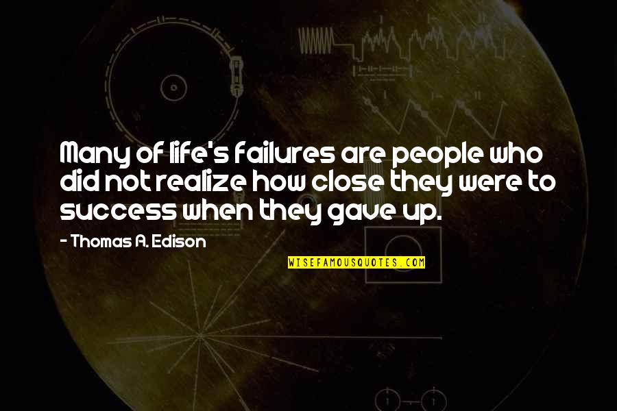 Inspirational Failures Quotes By Thomas A. Edison: Many of life's failures are people who did