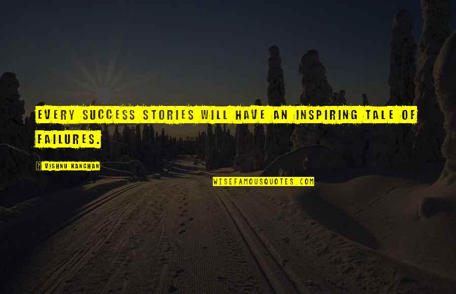 Inspirational Failures Quotes By Vishnu Kanchan: Every success stories will have an inspiring tale