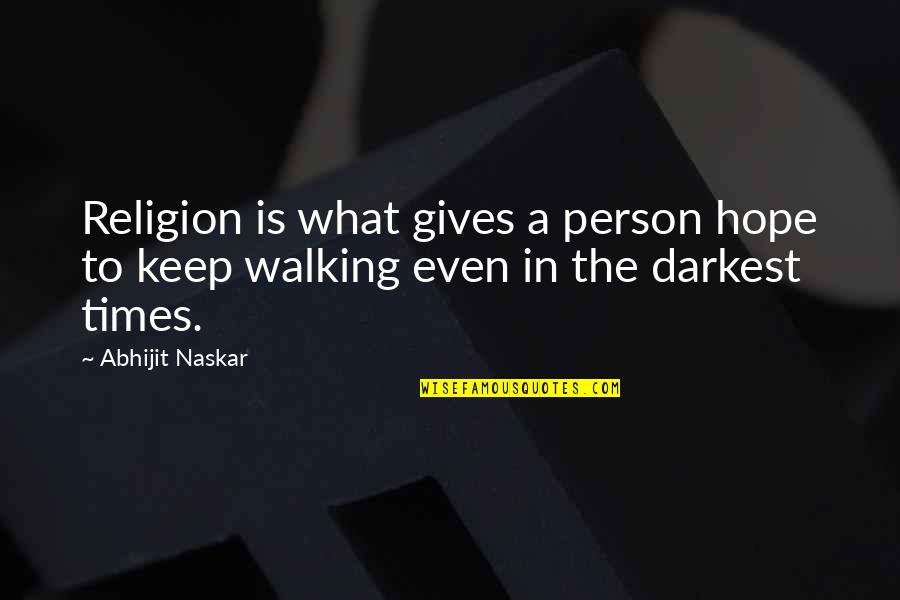 Inspirational Faith And Hope Quotes By Abhijit Naskar: Religion is what gives a person hope to