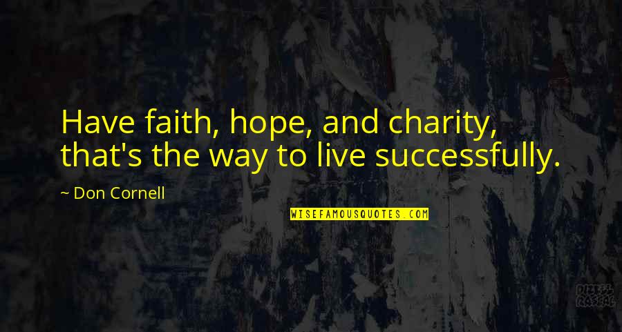 Inspirational Faith And Hope Quotes By Don Cornell: Have faith, hope, and charity, that's the way