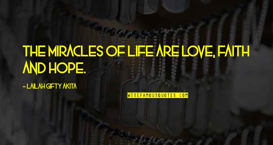 Inspirational Faith And Hope Quotes By Lailah Gifty Akita: The miracles of life are love, faith and