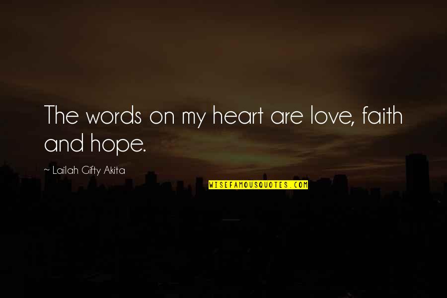 Inspirational Faith And Hope Quotes By Lailah Gifty Akita: The words on my heart are love, faith