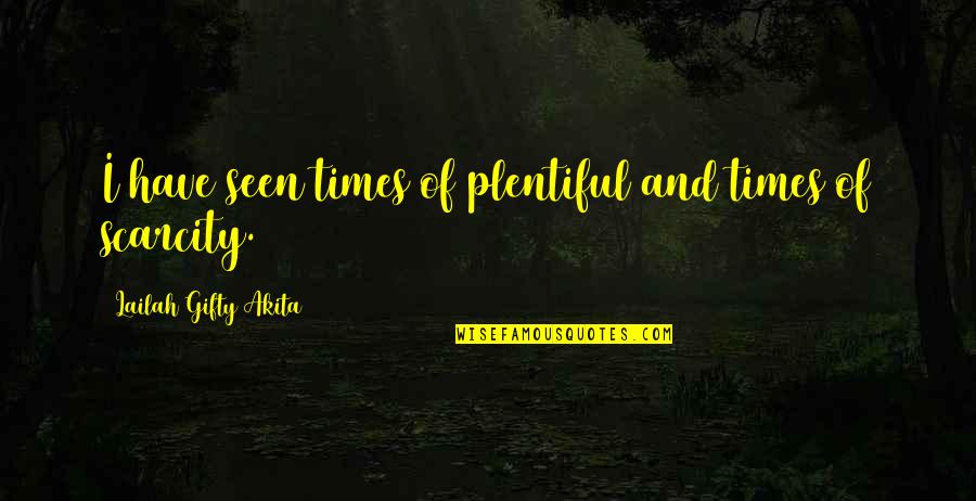 Inspirational Faith And Hope Quotes By Lailah Gifty Akita: I have seen times of plentiful and times