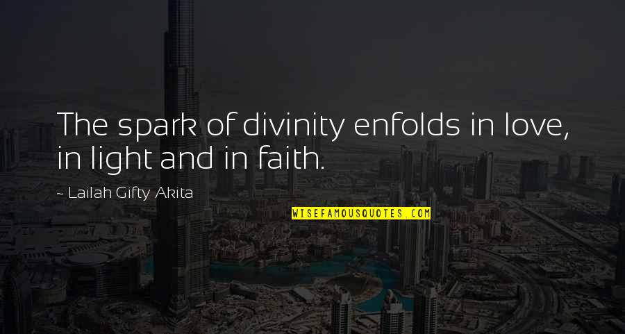 Inspirational Faith And Hope Quotes By Lailah Gifty Akita: The spark of divinity enfolds in love, in