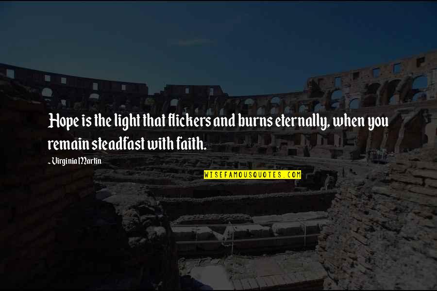 Inspirational Faith And Hope Quotes By Virginia Martin: Hope is the light that flickers and burns