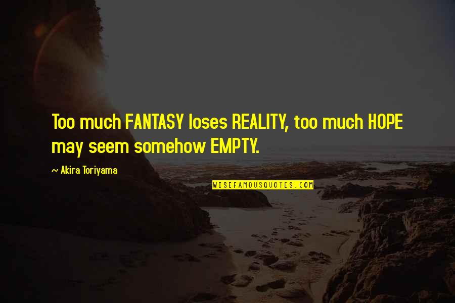 Inspirational Fantasy Quotes By Akira Toriyama: Too much FANTASY loses REALITY, too much HOPE