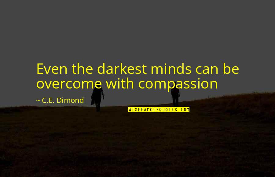 Inspirational Fantasy Quotes By C.E. Dimond: Even the darkest minds can be overcome with