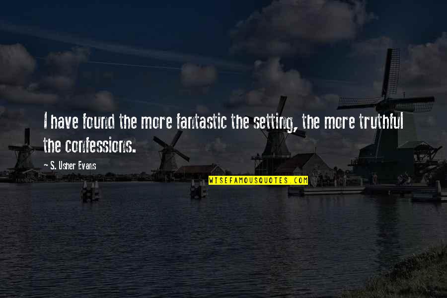 Inspirational Fantasy Quotes By S. Usher Evans: I have found the more fantastic the setting,
