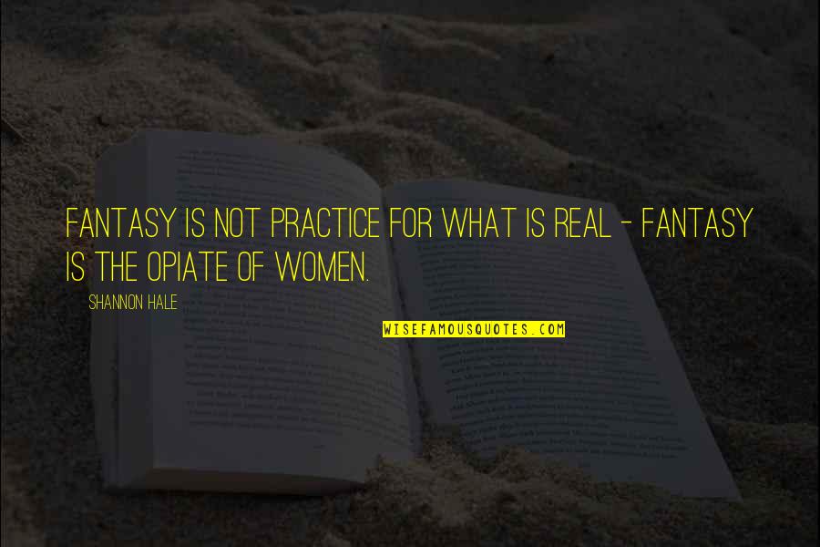 Inspirational Fantasy Quotes By Shannon Hale: Fantasy is not practice for what is real