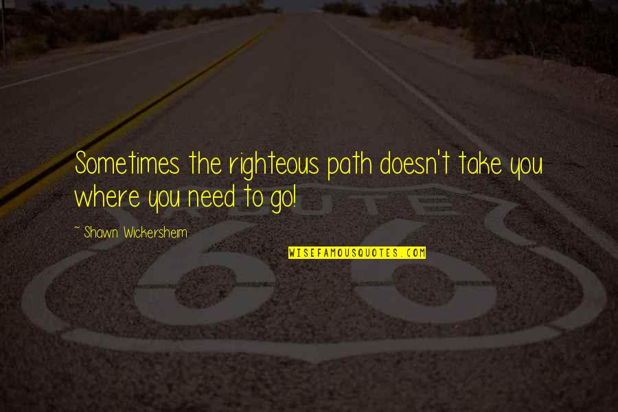 Inspirational Fantasy Quotes By Shawn Wickersheim: Sometimes the righteous path doesn't take you where