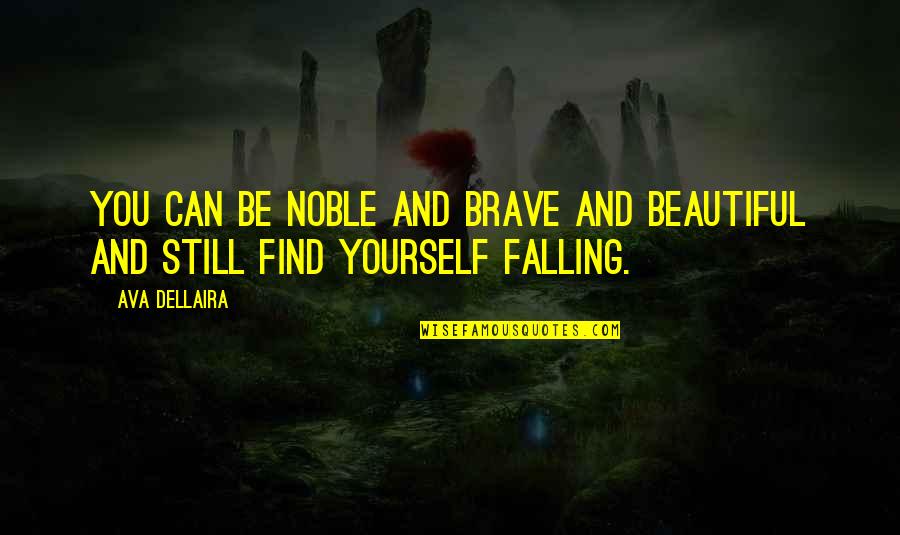 Inspirational Farewells Quotes By Ava Dellaira: You can be noble and brave and beautiful