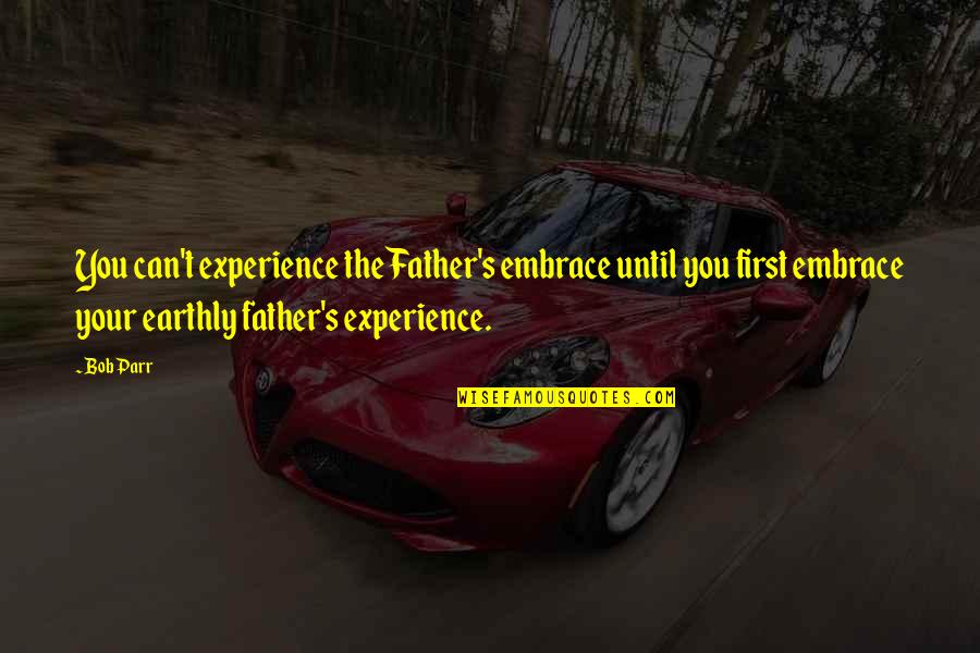 Inspirational Father Quotes By Bob Parr: You can't experience the Father's embrace until you