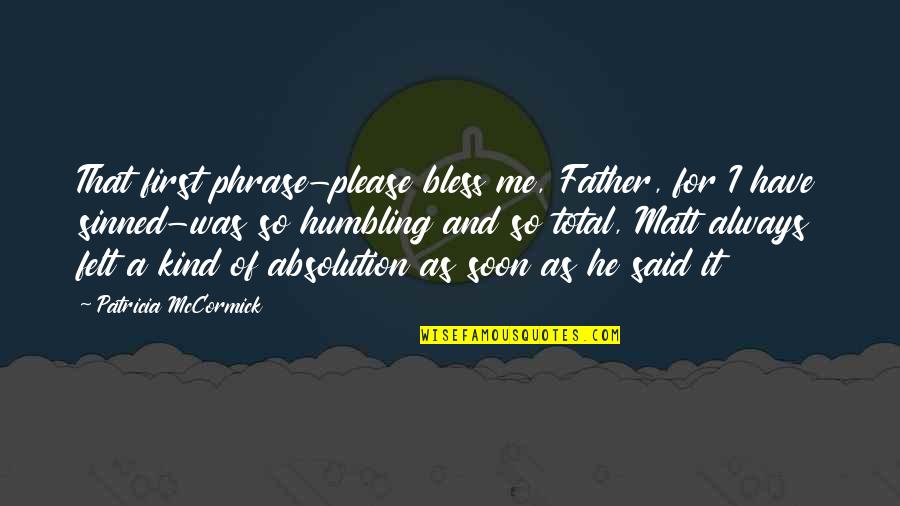 Inspirational Father Quotes By Patricia McCormick: That first phrase-please bless me, Father, for I