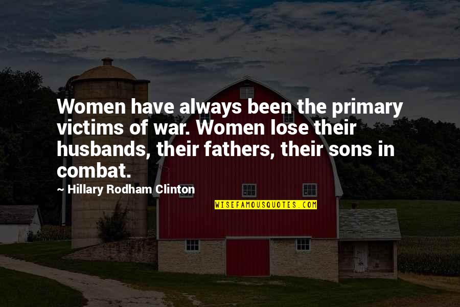 Inspirational Fathers Quotes By Hillary Rodham Clinton: Women have always been the primary victims of