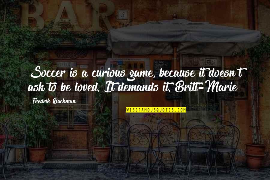 Inspirational Feedback Quotes By Fredrik Backman: Soccer is a curious game, because it doesn't