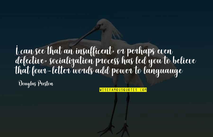 Inspirational Female Strength Quotes By Douglas Preston: I can see that an insufficent, or perhaps