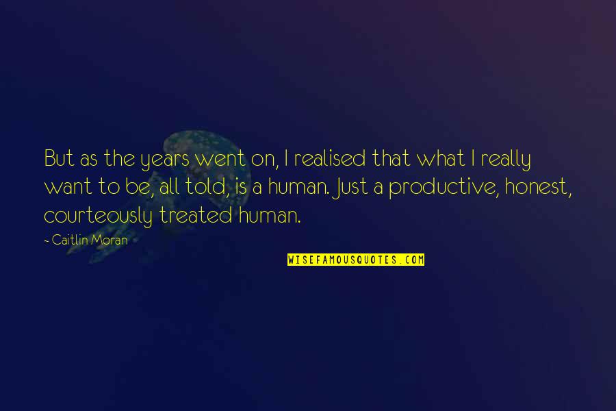 Inspirational Feminist Quotes By Caitlin Moran: But as the years went on, I realised Inspirational Feminist Quotes By Caitlin Moran: But as the years went on, I realised
