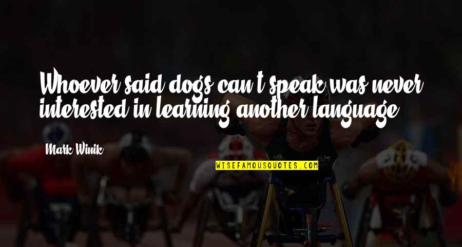 Inspirational Feminist Quotes By Mark Winik: Whoever said dogs can't speak was never interested