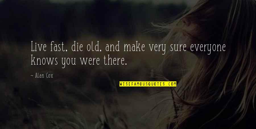 Inspirational Fictin Quotes By Alan Cox: Live fast, die old, and make very sure