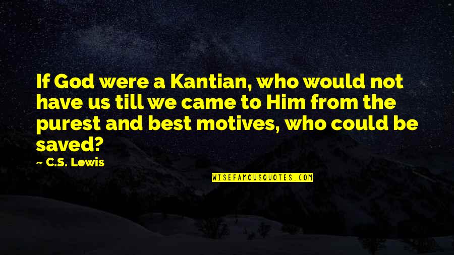 Inspirational Fictional Character Quotes By C.S. Lewis: If God were a Kantian, who would not