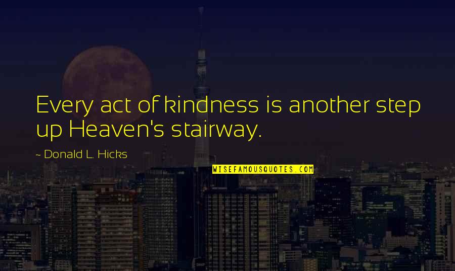 Inspirational Fictional Quotes By Donald L. Hicks: Every act of kindness is another step up