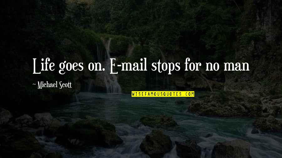 Inspirational Fighters Quotes By Michael Scott: Life goes on. E-mail stops for no man
