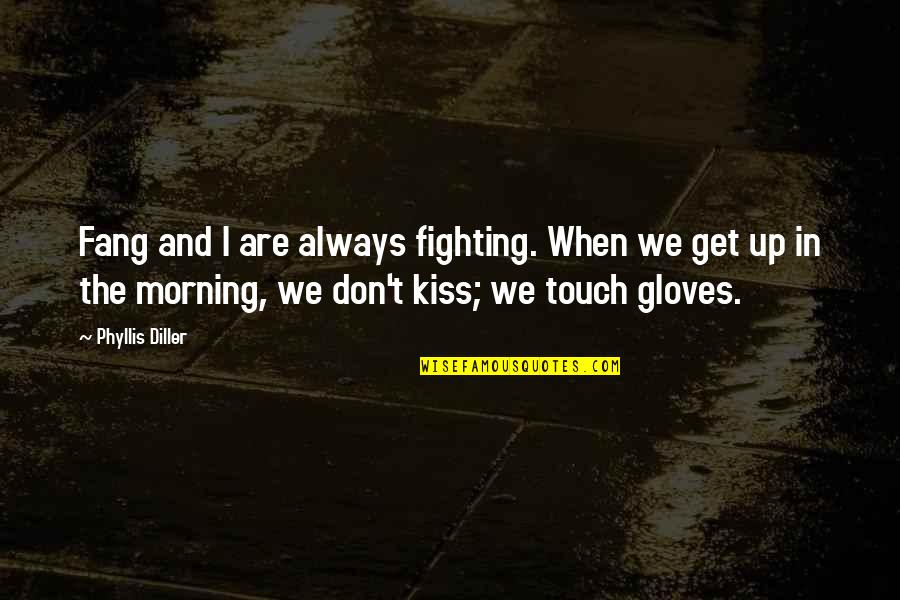 Inspirational Fighting Quotes By Phyllis Diller: Fang and I are always fighting. When we Inspirational Fighting Quotes By Phyllis Diller: Fang and I are always fighting. When we