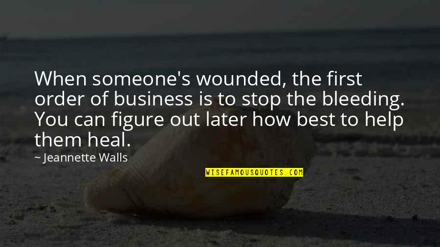 Inspirational Figure Quotes By Jeannette Walls: When someone's wounded, the first order of business Inspirational Figure Quotes By Jeannette Walls: When someone's wounded, the first order of business