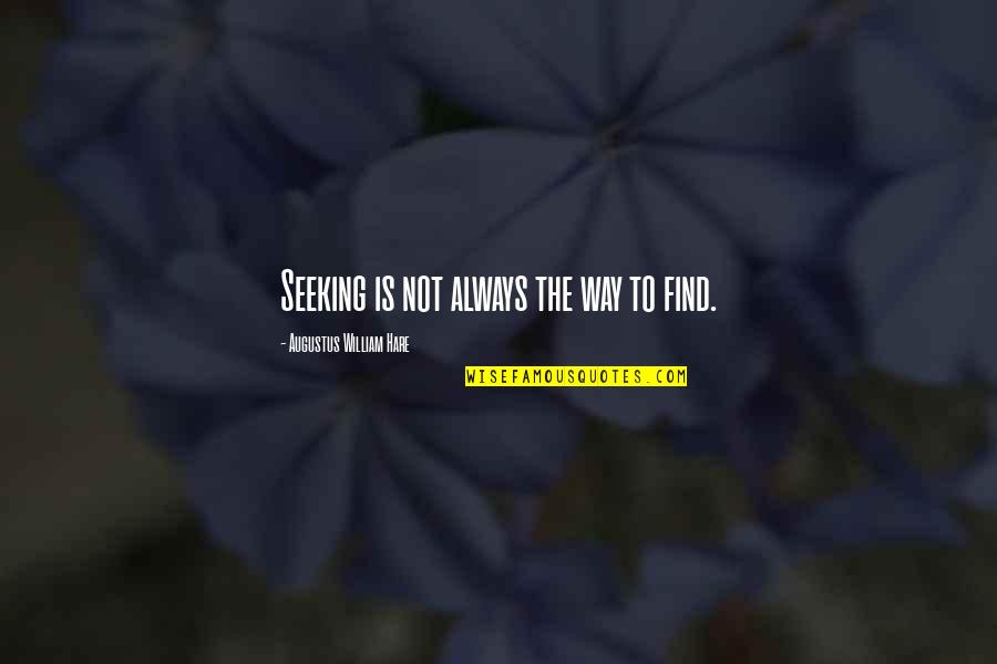 Inspirational Firefighter Quotes By Augustus William Hare: Seeking is not always the way to find.