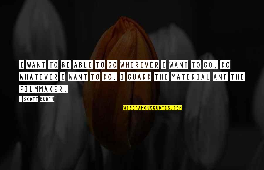 Inspirational Fireman Quotes By Scott Rudin: I want to be able to go wherever Inspirational Fireman Quotes By Scott Rudin: I want to be able to go wherever