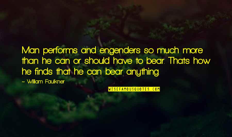 Inspirational Fireman Quotes By William Faulkner: Man performs and engenders so much more than Inspirational Fireman Quotes By William Faulkner: Man performs and engenders so much more than