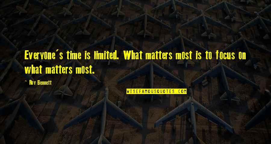 Inspirational Focus Quotes By Roy Bennett: Everyone's time is limited. What matters most is