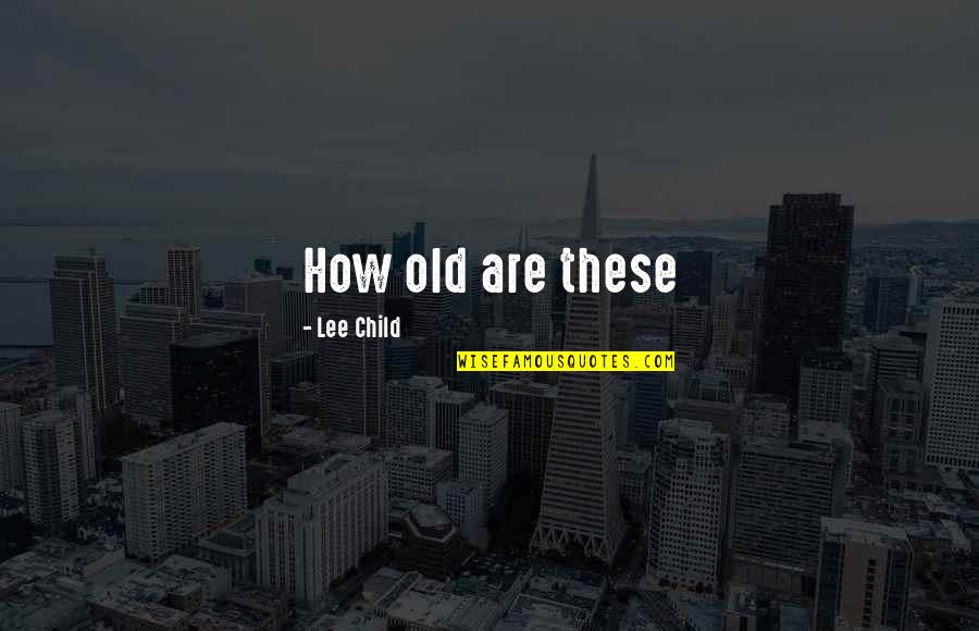 Inspirational Follow Your Dream Quotes By Lee Child: How old are these