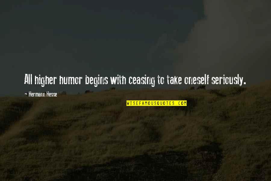 Inspirational Food Service Quotes By Hermann Hesse: All higher humor begins with ceasing to take
