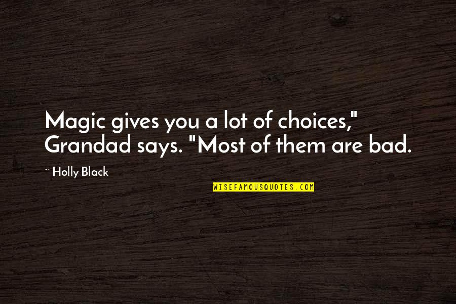 Inspirational Food Service Quotes By Holly Black: Magic gives you a lot of choices," Grandad