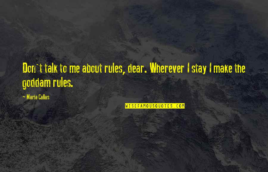Inspirational Football Quotes By Maria Callas: Don't talk to me about rules, dear. Wherever