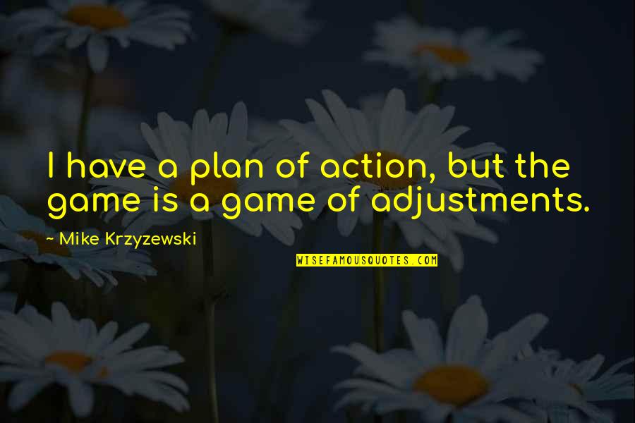 Inspirational Footy Quotes By Mike Krzyzewski: I have a plan of action, but the
