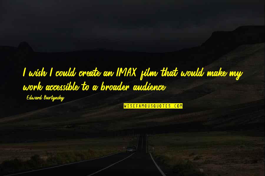 Inspirational Foreign Quotes By Edward Burtynsky: I wish I could create an IMAX film Inspirational Foreign Quotes By Edward Burtynsky: I wish I could create an IMAX film