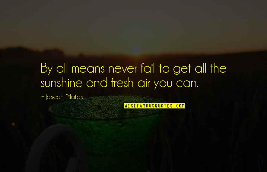 Inspirational Foreign Quotes By Joseph Pilates: By all means never fail to get all