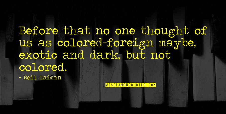 Inspirational Foreign Quotes By Neil Gaiman: Before that no one thought of us as Inspirational Foreign Quotes By Neil Gaiman: Before that no one thought of us as