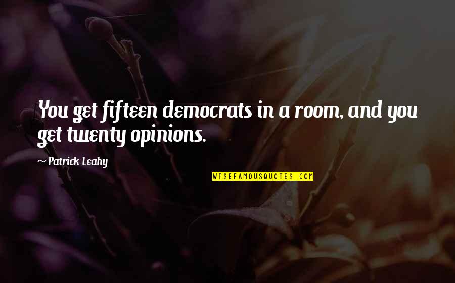 Inspirational Framed Quotes By Patrick Leahy: You get fifteen democrats in a room, and