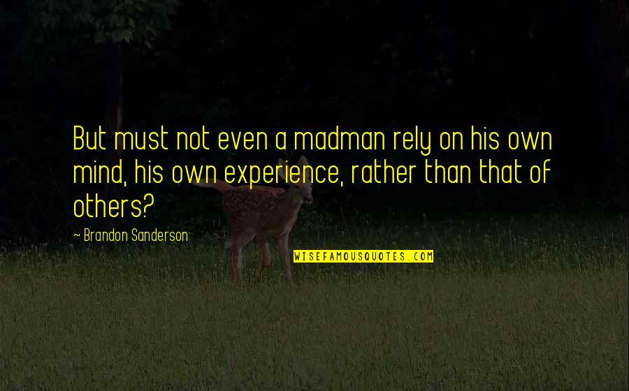 Inspirational Fred And George Quotes By Brandon Sanderson: But must not even a madman rely on