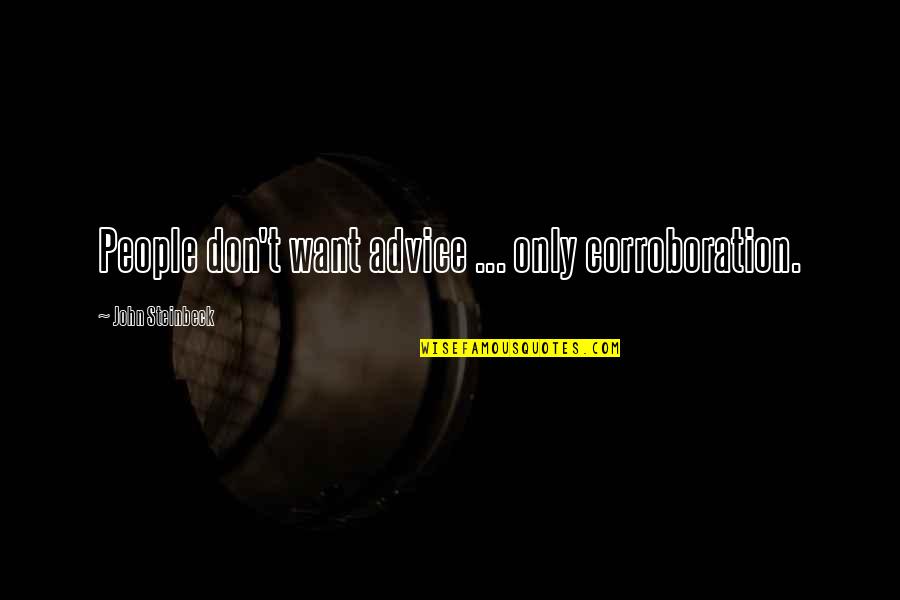 Inspirational Friday Work Quotes By John Steinbeck: People don't want advice ... only corroboration. Inspirational Friday Work Quotes By John Steinbeck: People don't want advice ... only corroboration.