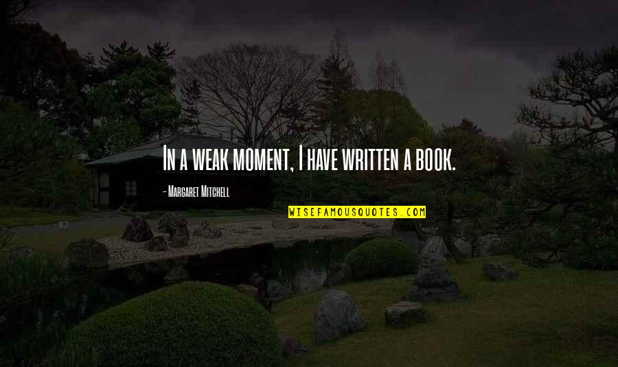 Inspirational Friday Work Quotes By Margaret Mitchell: In a weak moment, I have written a