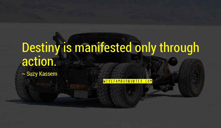 Inspirational Friday Work Quotes By Suzy Kassem: Destiny is manifested only through action.