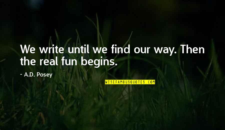 Inspirational Fun Quotes By A.D. Posey: We write until we find our way. Then