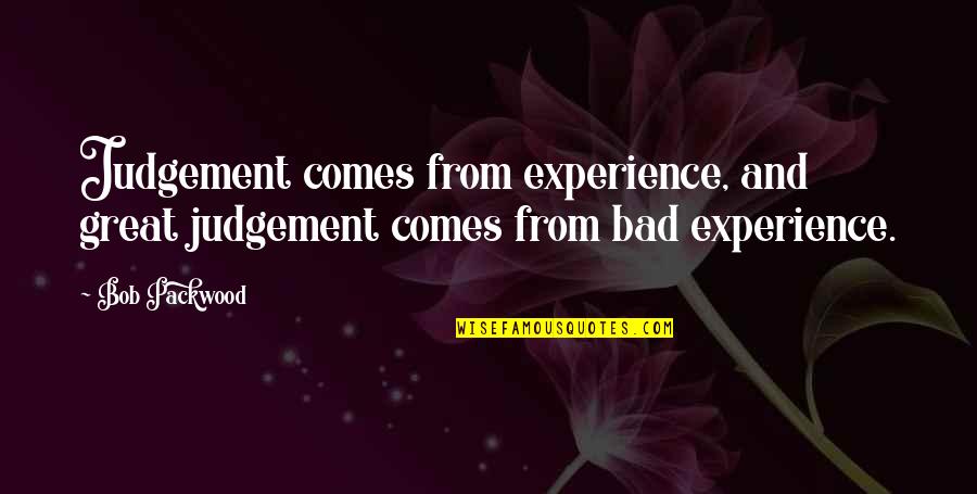 Inspirational Funny Quotes By Bob Packwood: Judgement comes from experience, and great judgement comes