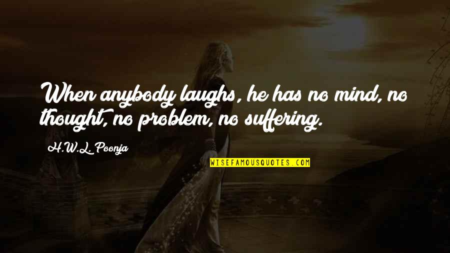Inspirational Funny Quotes By H.W.L. Poonja: When anybody laughs, he has no mind, no